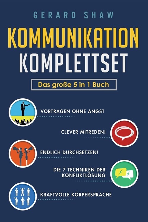 Kommunikation Komplettset - Das gro? 5 in 1 Buch: Vortragen ohne Angst Clever mitreden! Endlich durchsetzen! Die 7 Techniken der Konfliktl?ung Kraft (Paperback)