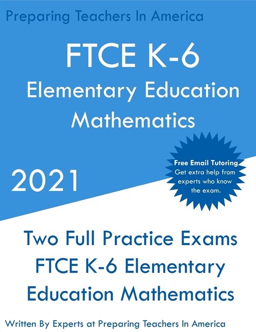 FTCE K-6 Elementary Education - Mathematics: Two Full Practice Exam - Free Online Tutoring - Updated Exam Questions (Paperback)