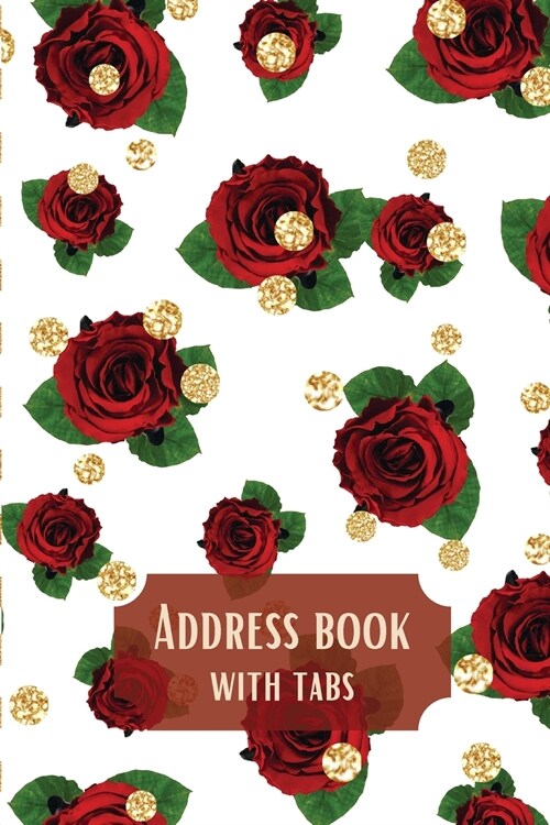 Address book with tabs-Beautiful flower design, Tabbed in Alphabetical Order- Perfect for Keeping Track of Addresses, Email, Mobile, Birthdays, and mo (Paperback)