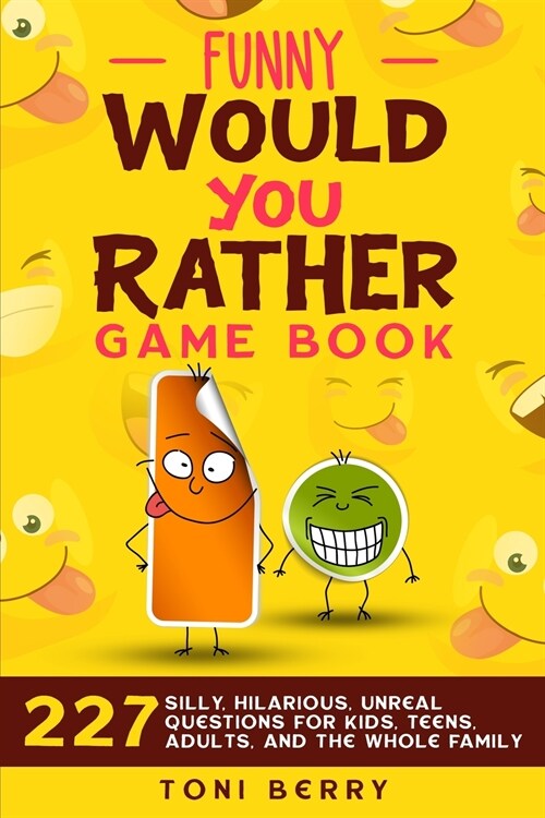 Funny Would You Rather Game Book: 227 Silly, Hilarious, Unreal Questions for Kids, Teens, Adults and the whole Family (Paperback)