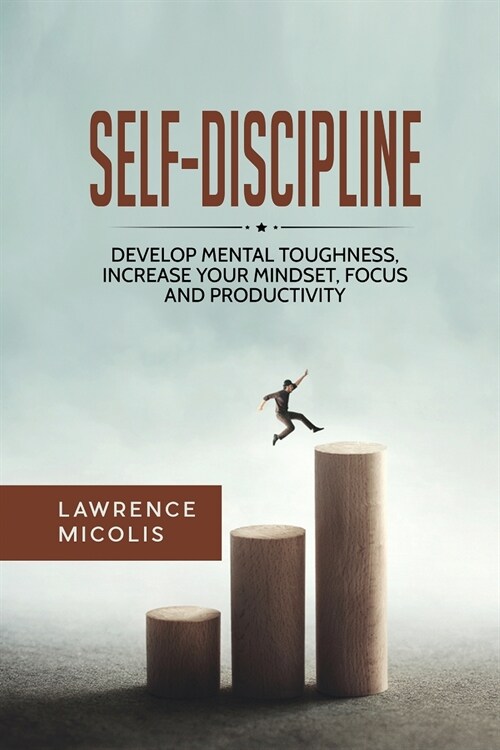 Self-Discipline: Develop Mental Toughness, Increase Your Mindset, Focus and Productivity (Paperback)