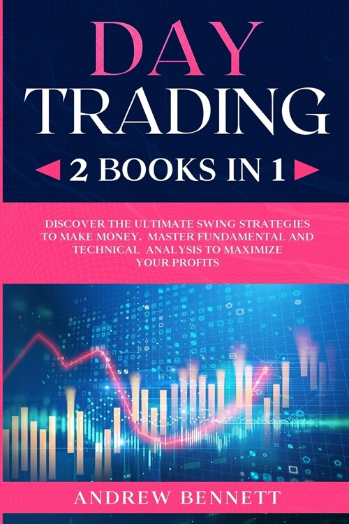 Day Trading: 2 Books in 1: Discover the Ultimate Swing Strategies to Make Money. Master Fundamental and Technical Analysis to Maxim (Paperback)