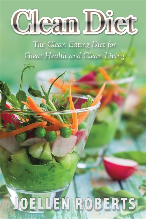 Clean Diet: The Clean Eating Diet for Great Health and Clean Living (Paperback)