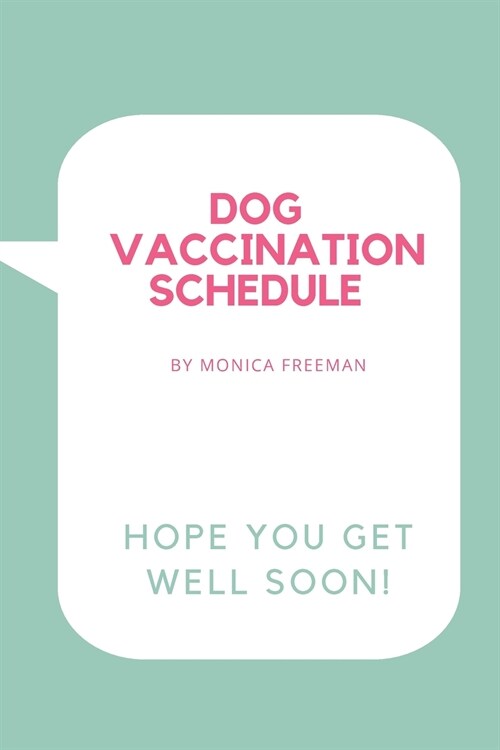 Dog Vaccination Schedule: Brilliant Dog Vaccination Schedule book, useful Vaccination Reminder, Vaccination Booklet, Vaccine Record Book For Dog (Paperback)