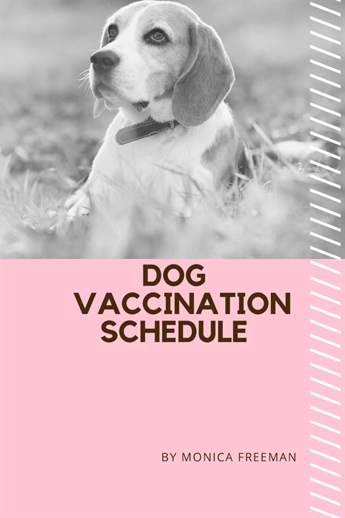 Dog Vaccination Schedule: Brilliant Dog Vaccination Schedule book, useful Vaccination Reminder, Vaccination Booklet, Vaccine Record Book For Dog (Paperback)