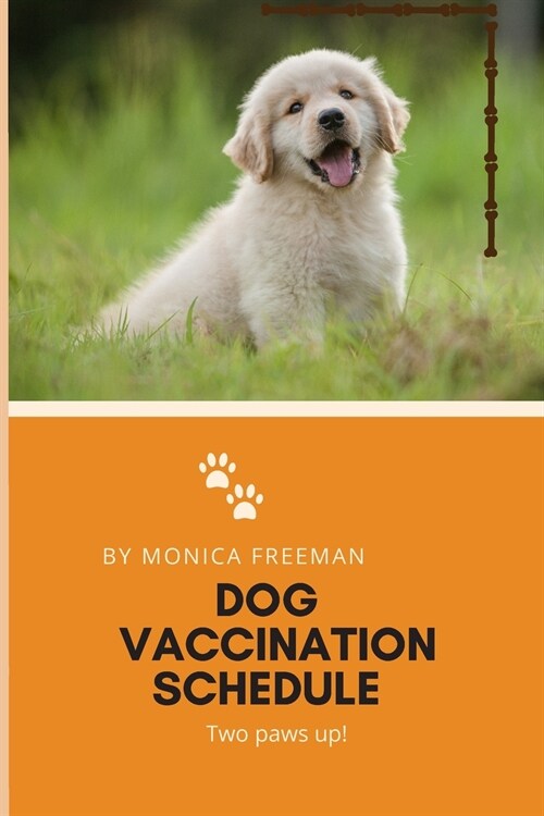 Dog Vaccination Schedule: Brilliant Dog Vaccination Schedule book, useful Vaccination Reminder, Vaccination Booklet, Vaccine Record Book For Dog (Paperback)