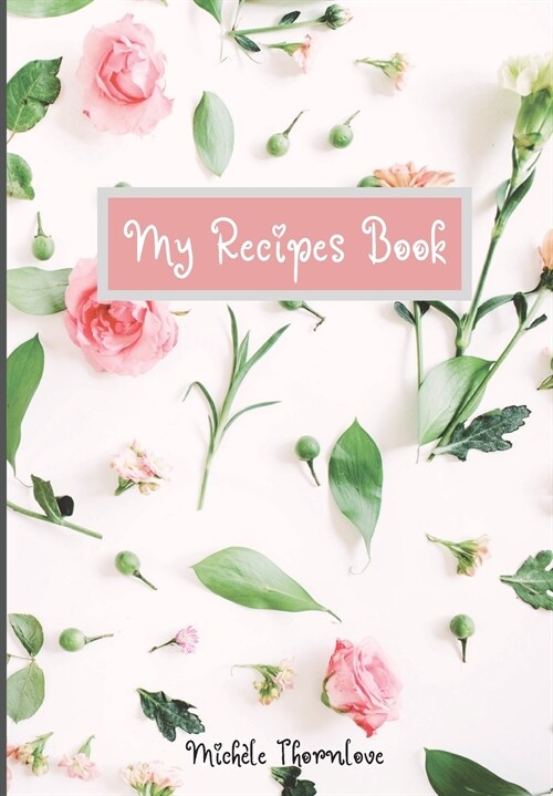 My Recipes Book: Colorful Blank Recipe Journal to write in for Women Collect the Recipes You Love with Special Recipes and Grocery List (Paperback)