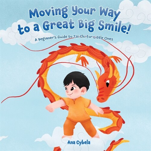 Moving Your Way to a Great Big Smile!: A Beginners Guide to Tai Chi for Little Ones (Paperback)