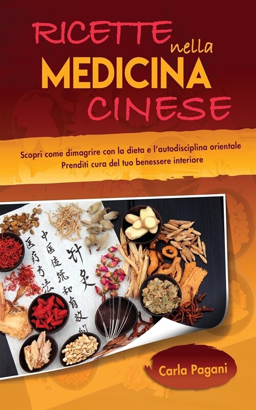 Ricette Nella Medicina Cinese: Scopri le ricette per dimagrire con la dieta e l autodisciplina orientale. Utilizza il cibo come cura per un dimagrim (Paperback)