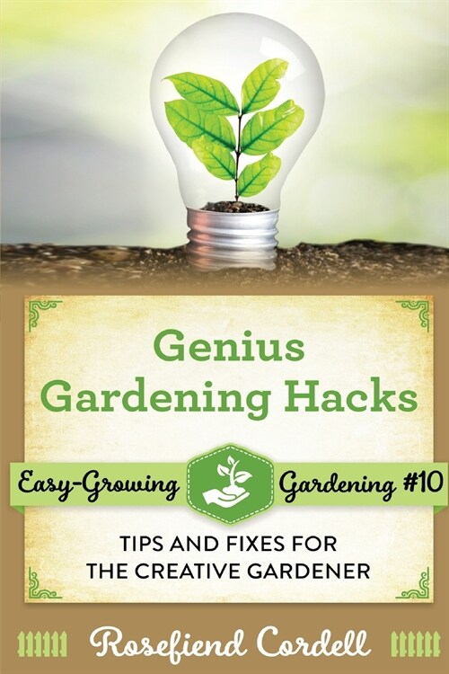 Genius Gardening Hacks: Tips and Fixes for the Creative Gardener (Paperback)
