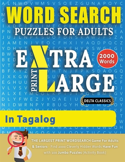 WORD SEARCH PUZZLES EXTRA LARGE PRINT FOR ADULTS IN TAGALOG - Delta Classics - The LARGEST PRINT WordSearch Game for Adults And Seniors - Find 2000 Cl (Paperback, Word Search in)