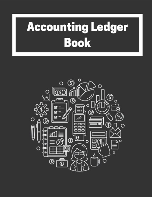 Accounting Ledger Book: Simple Account Ledger Blank Book, Income Expense Account Recorder for General Businesses Accounting General Business L (Paperback)
