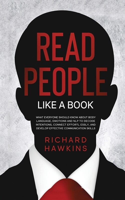 How to Read People Like a Book: What Everyone Should Know About Body Language, Emotions and NLP to Decode Intentions, Connect Effortlessly, and Develo (Paperback)