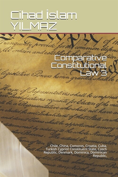 Comparative Constitutional Law 3: Chile, China, Comoros, Croatia, Cuba, Turkish Cypriot Constituent State, Czech Republic, Denmark, Dominica, Dominica (Paperback)