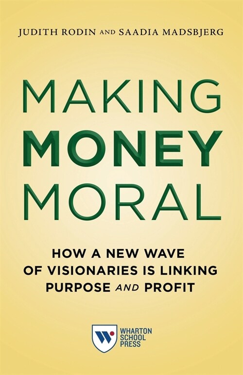 Making Money Moral: How a New Wave of Visionaries Is Linking Purpose and Profit (Paperback)