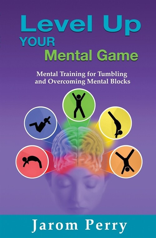 Level Up Your Mental Game: Mental Training for Tumbling and Overcoming Mental Blocks (Paperback)