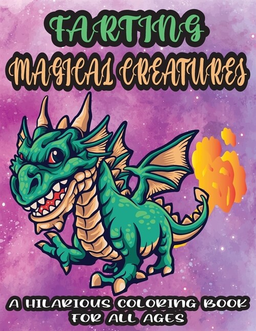 Farting Magical Creatures-A Hilarious Coloring Book For All Ages: An Adorable Cute Weird but Funny Farting Magical and Mythical Creatures Coloring Boo (Paperback)