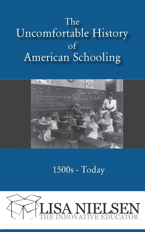 The Uncomfortable History of American Schooling: 1500s to Today (Paperback)