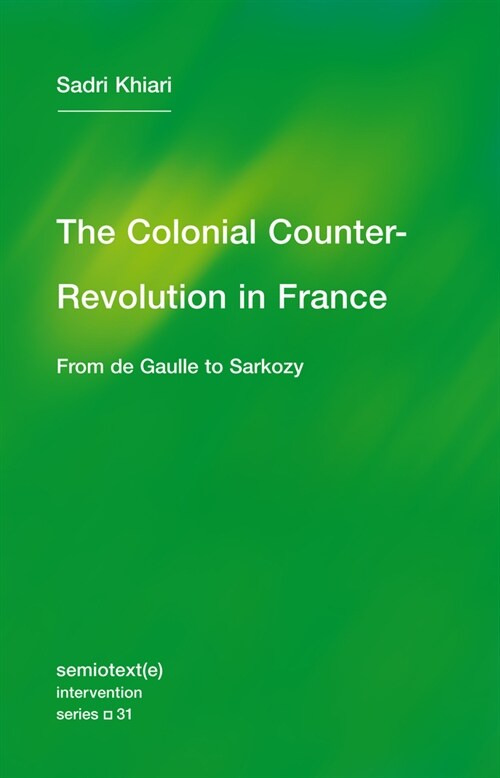 The Colonial Counter-Revolution : From de Gaulle to Sarkozy (Paperback)