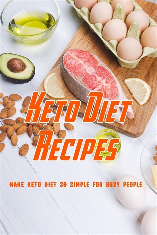 Keto Diet Recipes: Make Keto Diet so Simple for Busy People: Keto Diet For Everybody (Paperback)
