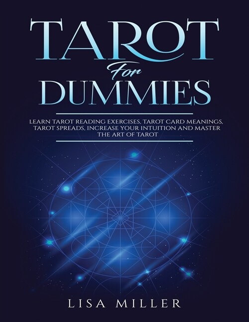 Tarot for Dummies: Learn Tarot Reading Exercises, Tarot Card Meanings, Tarot Spreads, Increase Your Intuition and Master the Art of Tarot (Paperback)