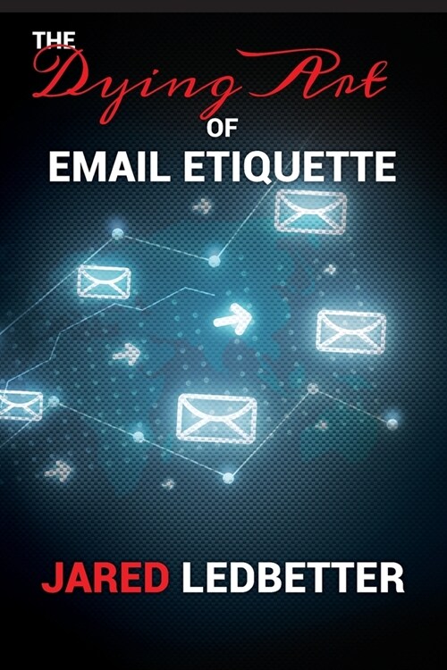 The Dying Art of Email Etiquette (Paperback)