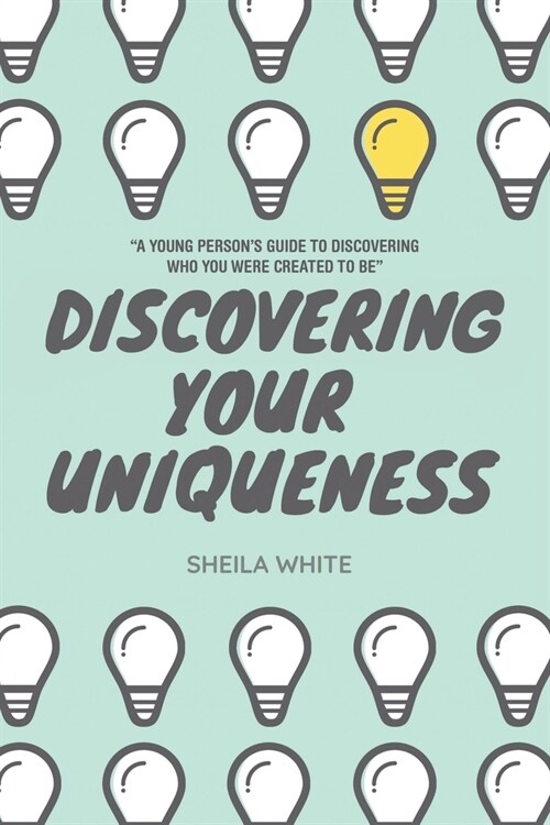 Discovering Your Uniqueness: A Young Persons Guide to Discovering Who You Were Created to Be (Paperback)