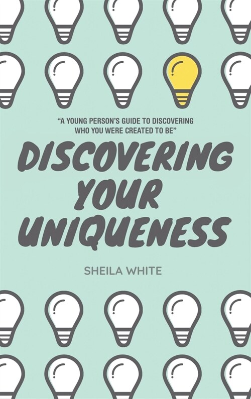 Discovering Your Uniqueness: A Young Persons Guide to Discovering Who You Were Created to Be (Hardcover)