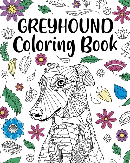 Greyhound Coloring Book: Adult Coloring Book, Dog Lover Gifts, Floral Mandala Coloring Pages (Paperback)