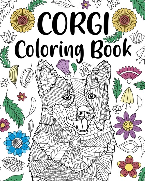 Corgi Coloring Book: Adult Coloring Book, Dog Lover Gift, Corgi Gifts, Floral Mandala Coloring Pages (Paperback)