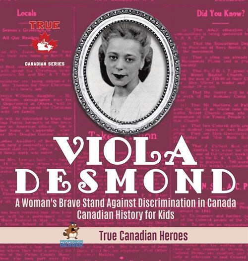 Viola Desmond - A Womans Brave Stand Against Discrimination in Canada Canadian History for Kids True Canadian Heroes (Hardcover)