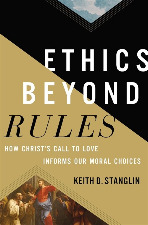 Ethics Beyond Rules: How Christs Call to Love Informs Our Moral Choices (Hardcover)
