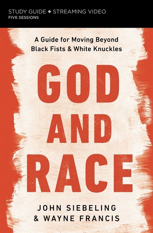 God and Race Bible Study Guide Plus Streaming Video: A Guide for Moving Beyond Black Fists and White Knuckles (Paperback)