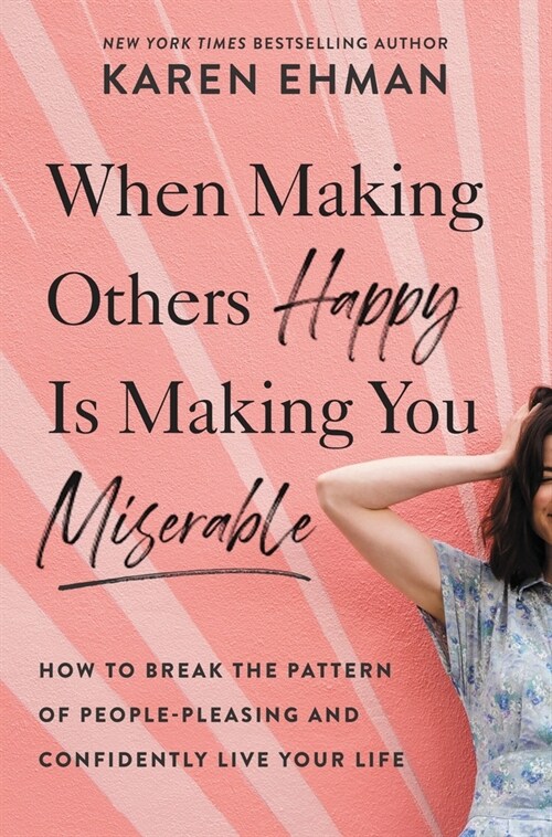 When Making Others Happy Is Making You Miserable: How to Break the Pattern of People Pleasing and Confidently Live Your Life (Paperback)