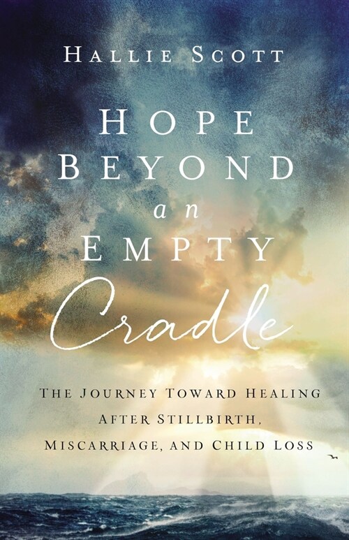 Hope Beyond an Empty Cradle: The Journey Toward Healing After Stillbirth, Miscarriage, and Child Loss (Paperback)