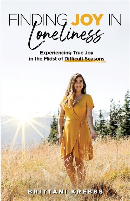 Finding Joy in Loneliness: Experiencing True Joy in the Midst of Difficult Circumstances (Paperback)