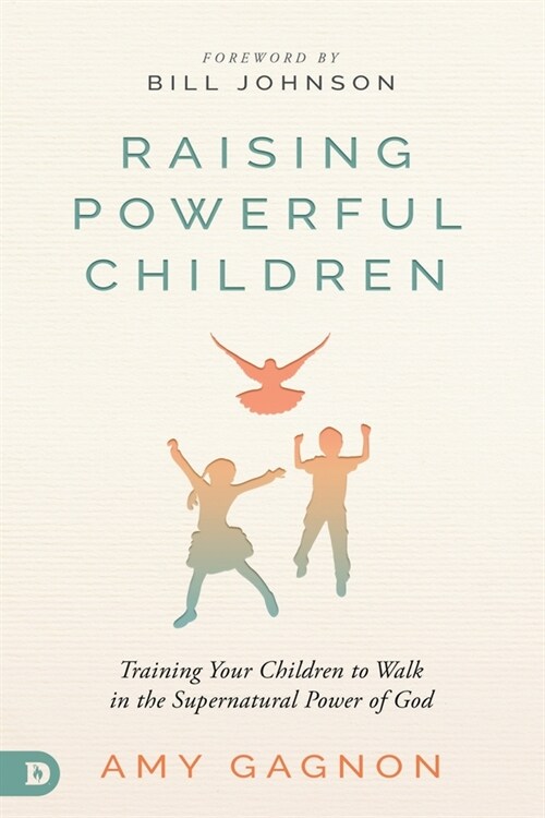 Raising Powerful Children: Training Your Children to Walk in the Supernatural Power of God (Paperback)