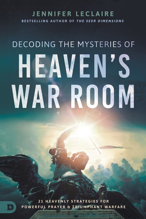 Decoding the Mysteries of Heavens War Room: 21 Heavenly Strategies for Powerful Prayer and Triumphant Warfare (Paperback)