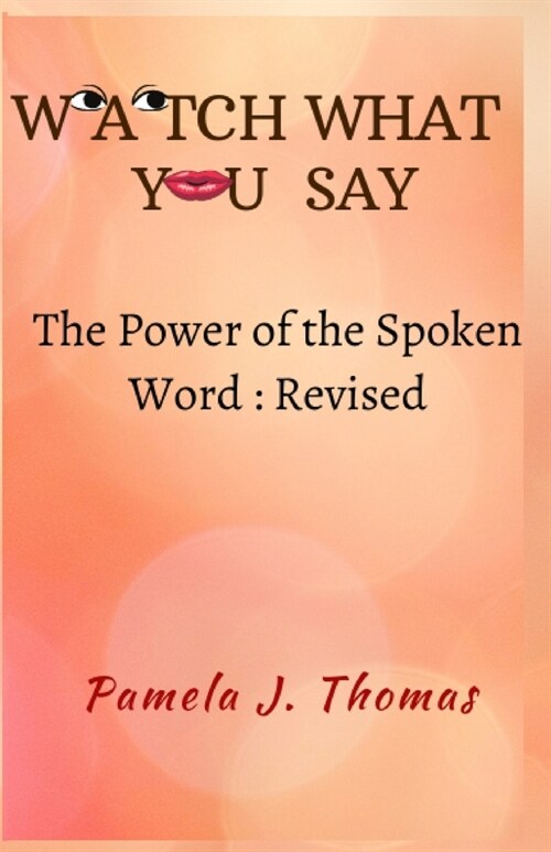 Watch What You Say: The Power of the Spoken Word-Revised (Paperback)