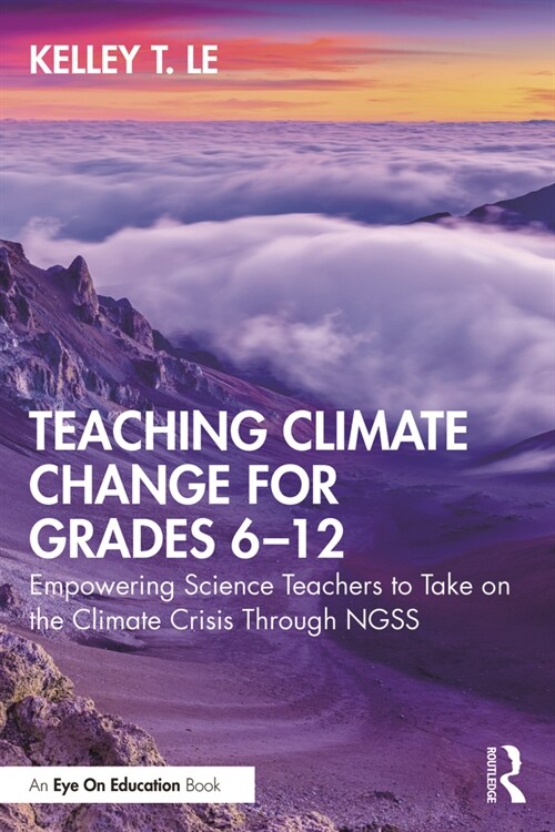 Teaching Climate Change for Grades 6–12 : Empowering Science Teachers to Take on the Climate Crisis Through NGSS (Paperback)