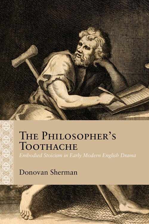 The Philosophers Toothache: Embodied Stoicism in Early Modern English Drama (Paperback)