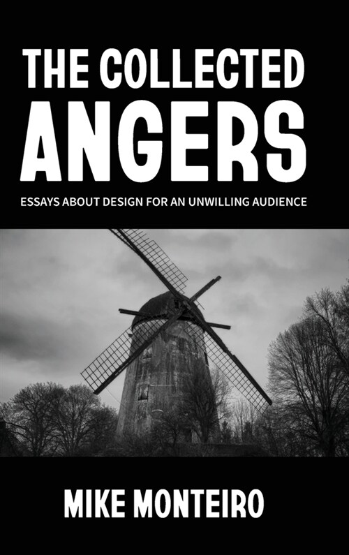 The Collected Angers: Essays About Design for an Unwilling Audience (Hardcover)