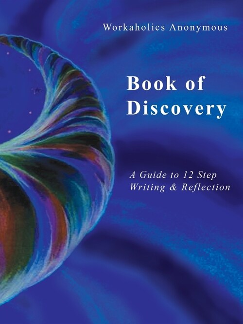 Workaholics Anonymous Book of Discovery: A Guide to 12 Step Writing & Reflection (Paperback, First Print Boo)