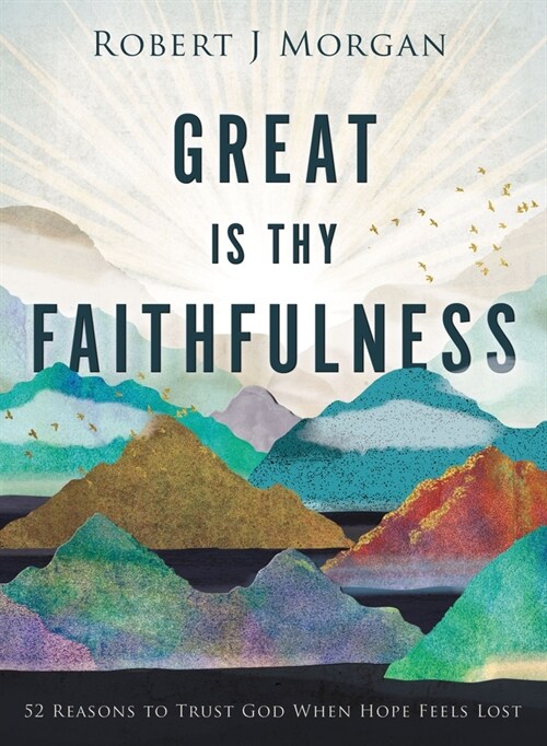 Great Is Thy Faithfulness: 52 Reasons to Trust God When Hope Feels Lost (Hardcover)