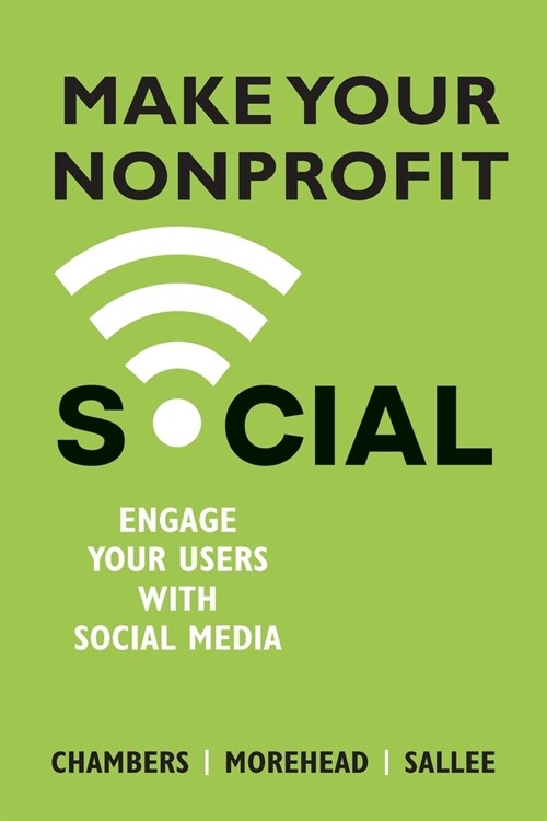 Make Your Nonprofit Social: Engage Your Users With Social Media (Paperback)