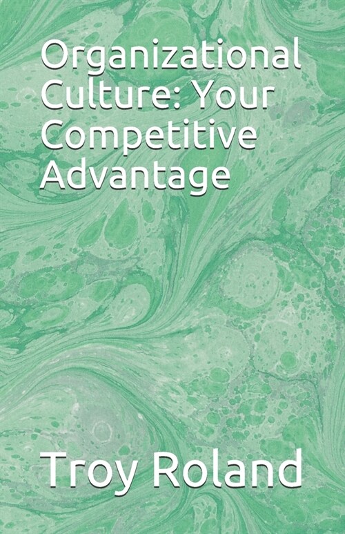 Organizational Culture: Your Competitive Advantage (Paperback)