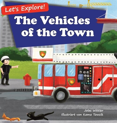 Lets Explore! The Vehicles of the Town: An Illustrated Rhyming Picture Book About Trucks and Cars for Kids Age 2-4 [Stories in Verse, Bedtime Story] (Hardcover, 2)
