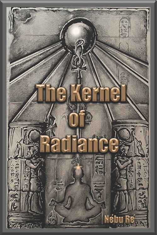 The Kernel of Radiance (Paperback)