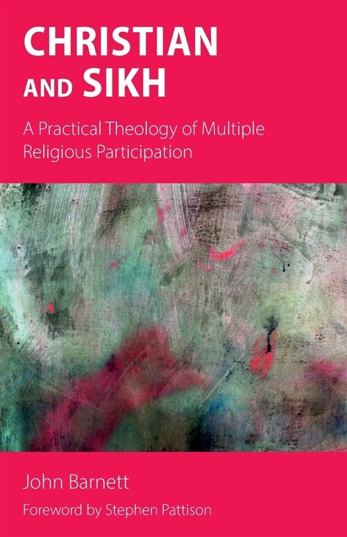 Christian and Sikh : A Practical Theology of Multiple Religious Participation (Paperback)