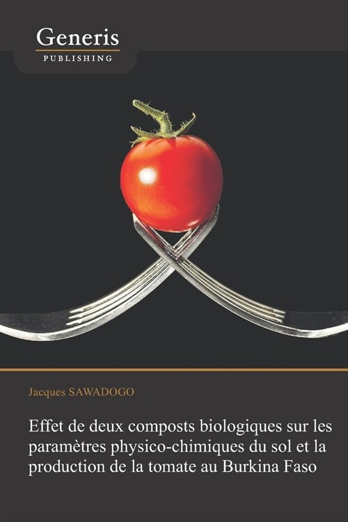 Effet de deux composts biologiques sur les param?res physico-chimiques du sol et la production de la tomate au Burkina Faso (Paperback)
